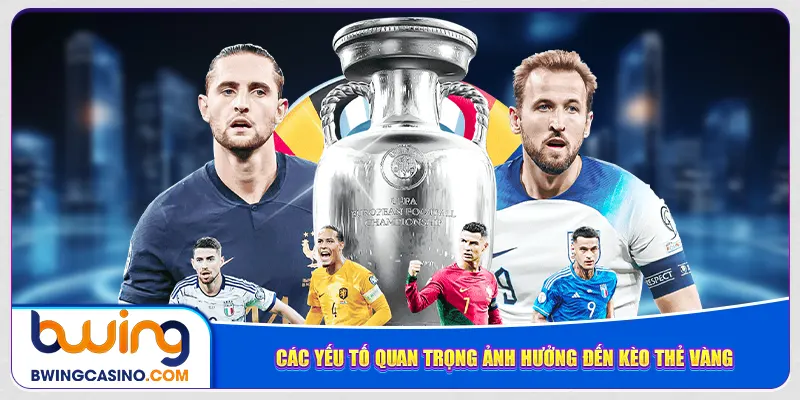 Các yếu tố quan trọng ảnh hưởng đến kèo thẻ vàng