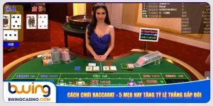 cach-choi-baccarat-5-meo-hay-tang-ty-le-thang-gap-doi