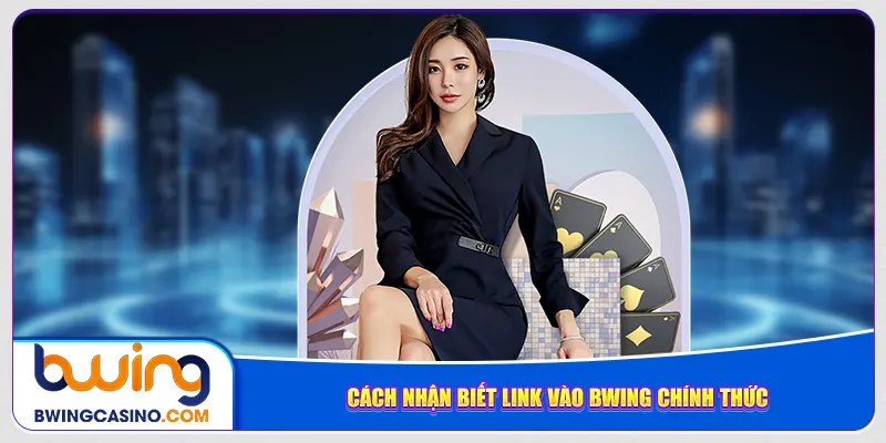 Cách nhận biết link vào Bwing chính thức