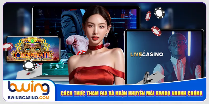 Cách thức tham gia và nhận khuyến mãi Bwing nhanh chóng