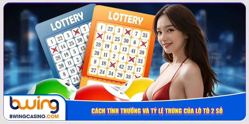 Cách tính thưởng và tỷ lệ trúng của lô tô 2 số