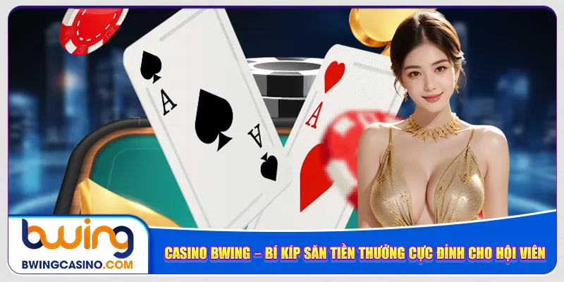 casino-bwing-–-bi-kip-san-tien-thuong-cuc-dinh-cho-hoi-vien