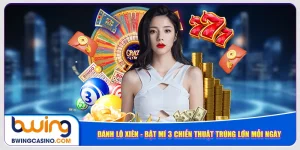danh-lo-xien-bat-mi-3-chien-thuat-trung-lon-moi-ngay