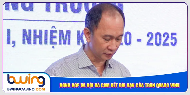 Đóng góp xã hội và cam kết dài hạn của Trần Quang Vinh