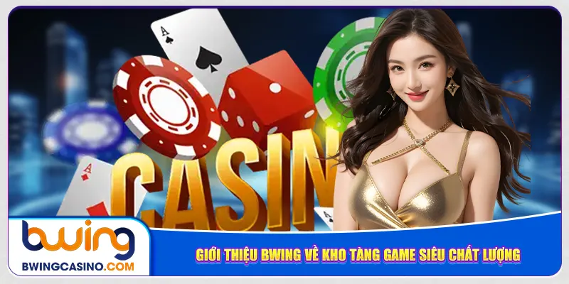 Giới thiệu Bwing về kho tàng game siêu chất lượng