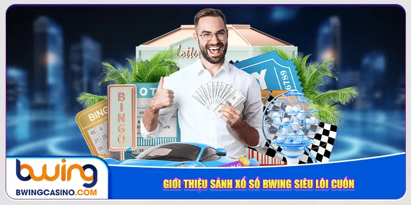 Giới thiệu sảnh xổ số Bwing siêu lôi cuốn