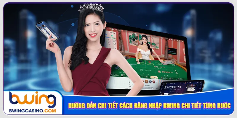 Hướng dẫn chi tiết cách đăng nhập Bwing chi tiết từng bước