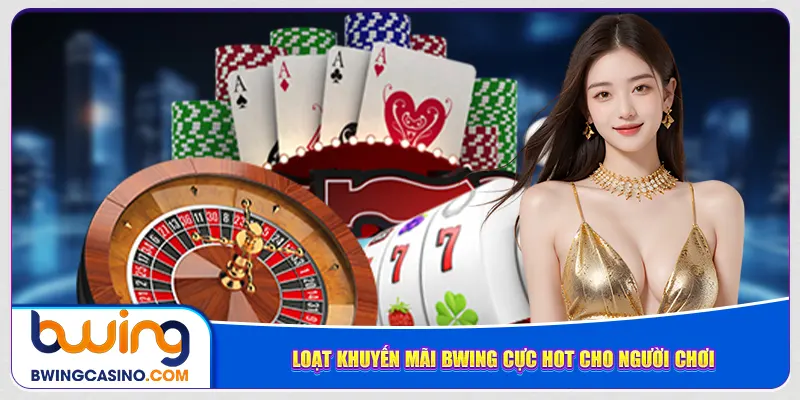 Loạt khuyến mãi Bwing cực hot cho người chơi