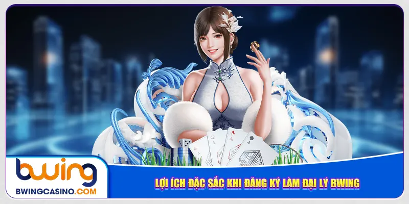 Lợi ích đặc sắc khi đăng ký làm đại lý Bwing