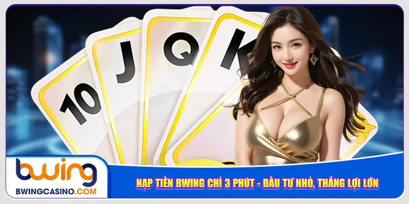 nap-tien-bwing-chi-3-phut-dau-tu-nho-thang-loi-lon