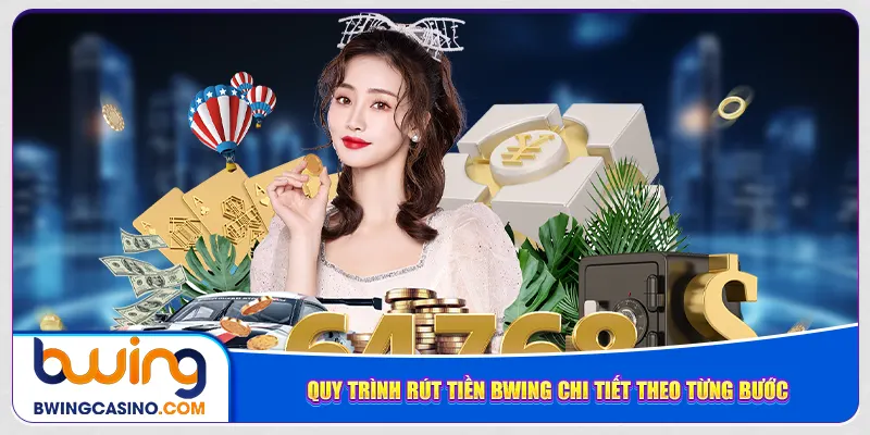 Quy trình rút tiền Bwing chi tiết theo từng bước