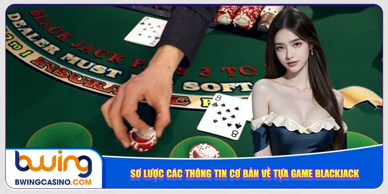 Sơ lược các thông tin cơ bản về tựa game blackjack