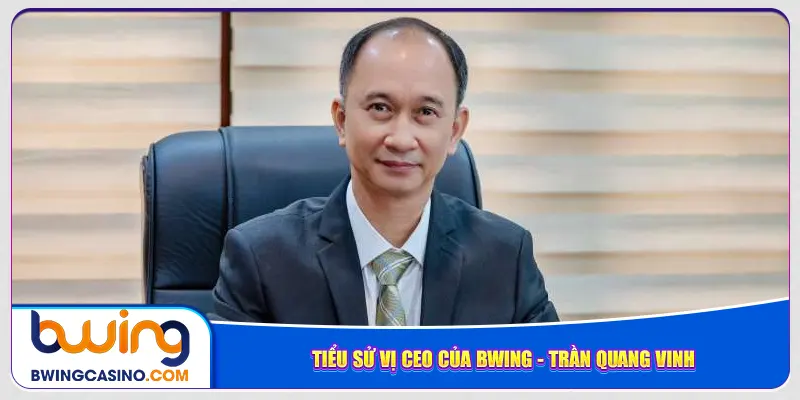 Tiểu sử vị Trần Quang Vinh CEO Bwing