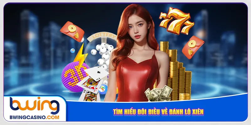 Tìm hiểu đôi điều về đánh lô xiên