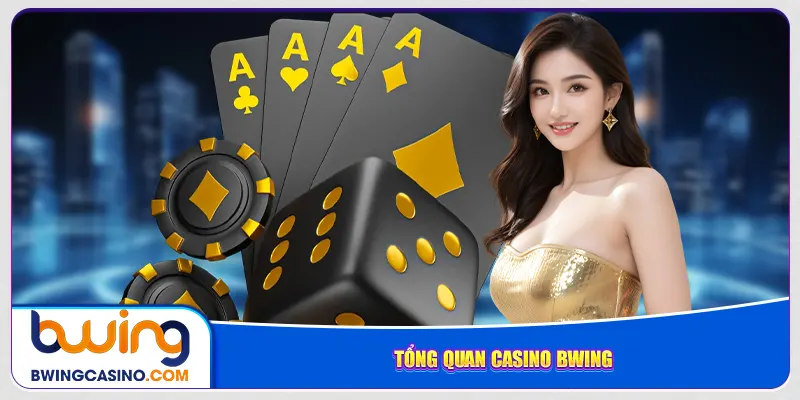Tổng quan Casino Bwing