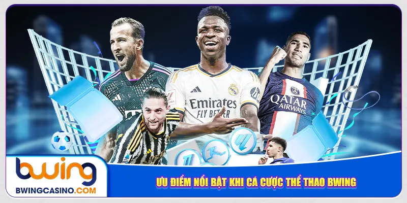 Ưu điểm nổi bật khi cá cược thể thao Bwing