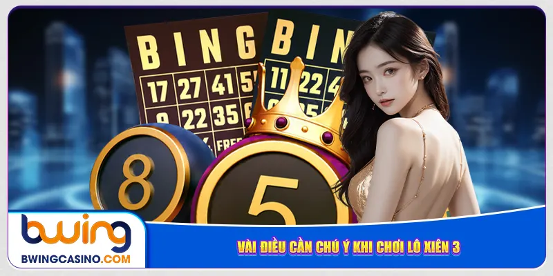 Vài điều cần chú ý khi chơi lô xiên 3